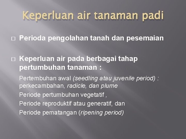 Keperluan air tanaman padi � Perioda pengolahan tanah dan pesemaian � Keperluan air pada