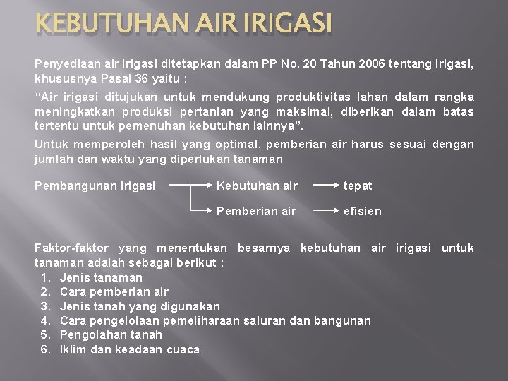 KEBUTUHAN AIR IRIGASI Penyediaan air irigasi ditetapkan dalam PP No. 20 Tahun 2006 tentang