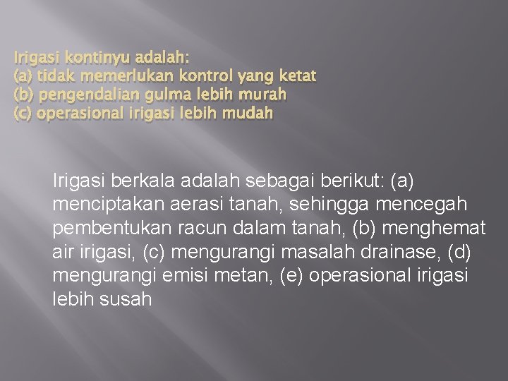 Irigasi kontinyu adalah: (a) tidak memerlukan kontrol yang ketat (b) pengendalian gulma lebih murah