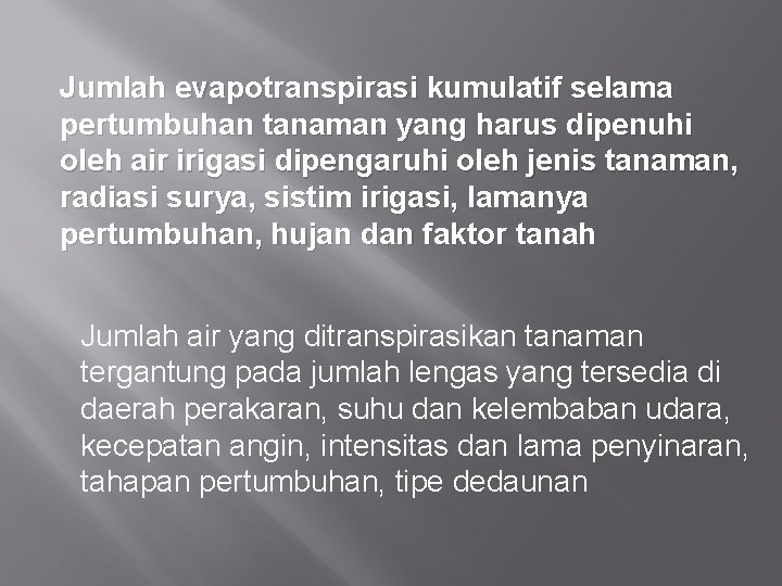 Jumlah evapotranspirasi kumulatif selama pertumbuhan tanaman yang harus dipenuhi oleh air irigasi dipengaruhi oleh