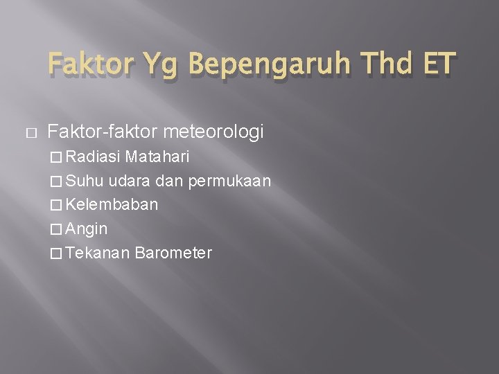 Faktor Yg Bepengaruh Thd ET � Faktor-faktor meteorologi � Radiasi Matahari � Suhu udara