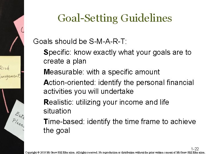 Goal-Setting Guidelines Goals should be S-M-A-R-T: Specific: know exactly what your goals are to