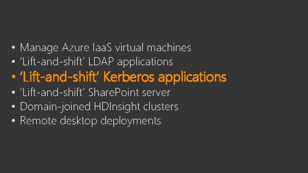  • Manage Azure Iaa. S virtual machines • ‘Lift-and-shift’ LDAP applications • ‘Lift-and-shift’