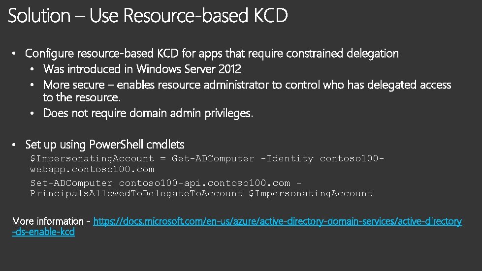  • Configure resource-based KCD for apps that require constrained delegation • Was introduced