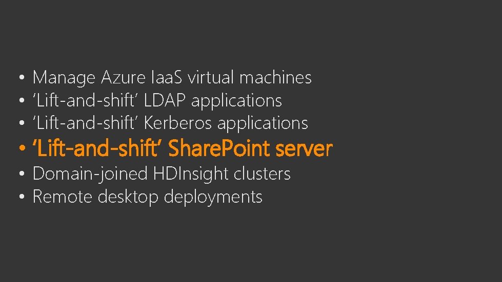  • Manage Azure Iaa. S virtual machines • ‘Lift-and-shift’ LDAP applications • ‘Lift-and-shift’