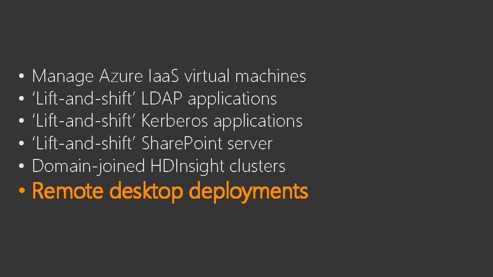  • • • Manage Azure Iaa. S virtual machines ‘Lift-and-shift’ LDAP applications ‘Lift-and-shift’