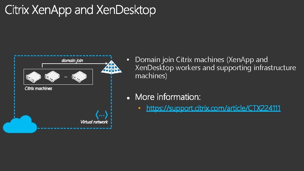  • Domain join Citrix machines (Xen. App and Xen. Desktop workers and supporting