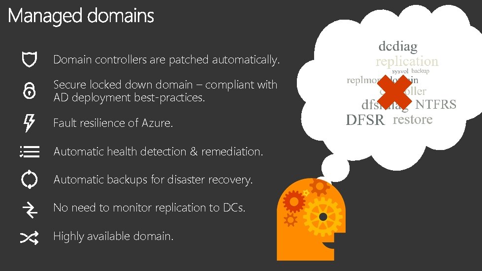 Domain controllers are patched automatically. Secure locked down domain – compliant with AD deployment