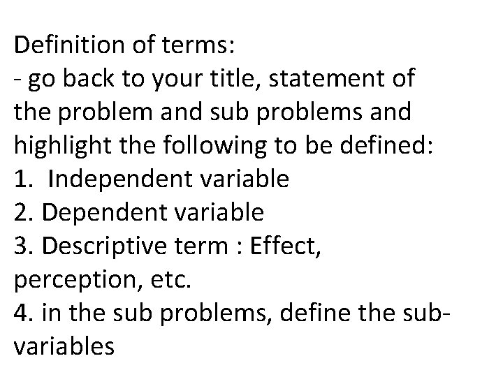 Definition of terms: - go back to your title, statement of the problem and