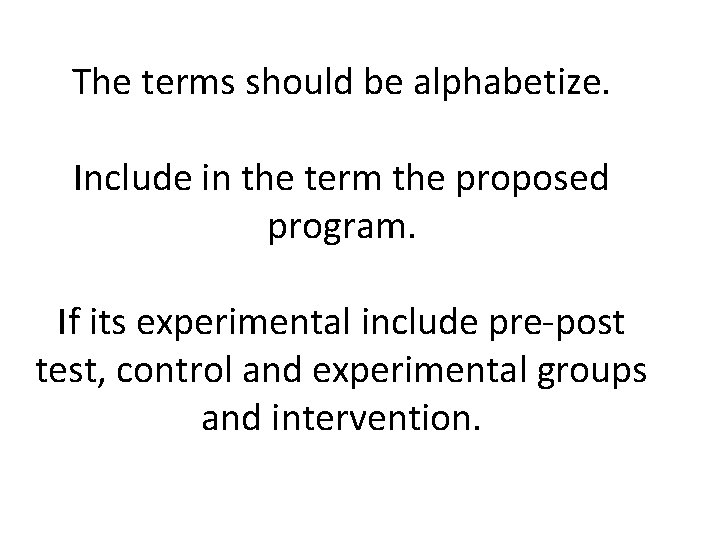 The terms should be alphabetize. Include in the term the proposed program. If its