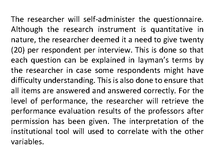 The researcher will self-administer the questionnaire. Although the research instrument is quantitative in nature,