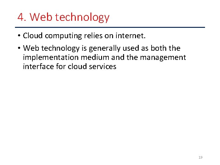 4. Web technology • Cloud computing relies on internet. • Web technology is generally