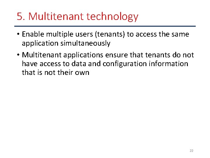 5. Multitenant technology • Enable multiple users (tenants) to access the same application simultaneously