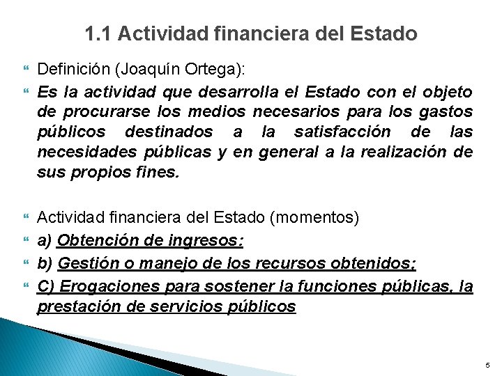 1. 1 Actividad financiera del Estado Definición (Joaquín Ortega): Es la actividad que desarrolla