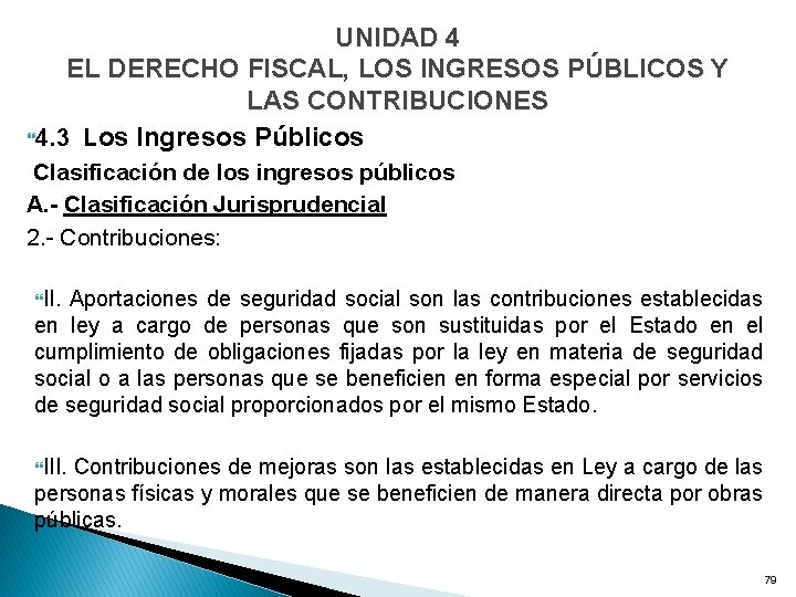 UNIDAD 4 EL DERECHO FISCAL, LOS INGRESOS PÚBLICOS Y LAS CONTRIBUCIONES 4. 3 Los