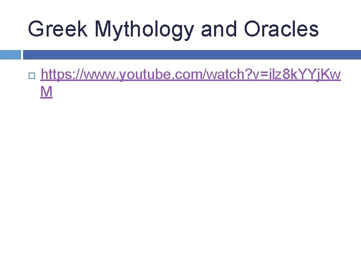 Greek Mythology and Oracles https: //www. youtube. com/watch? v=ilz 8 k. YYj. Kw M