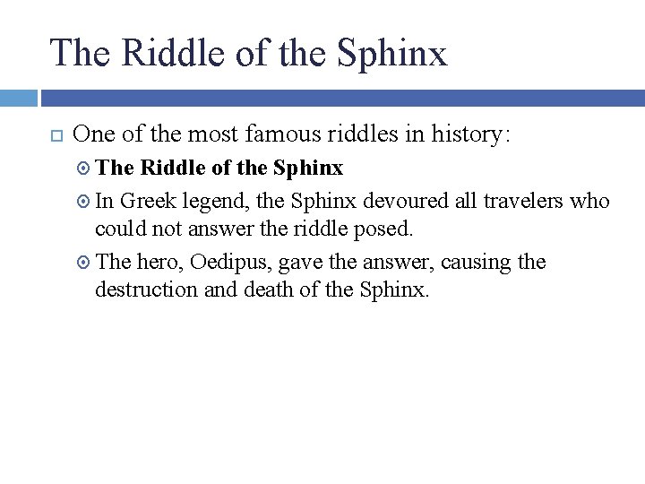 The Riddle of the Sphinx One of the most famous riddles in history: The