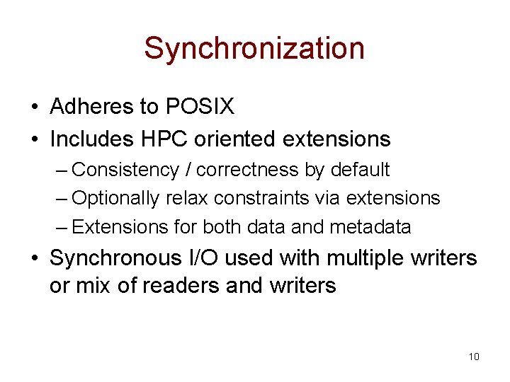 Synchronization • Adheres to POSIX • Includes HPC oriented extensions – Consistency / correctness