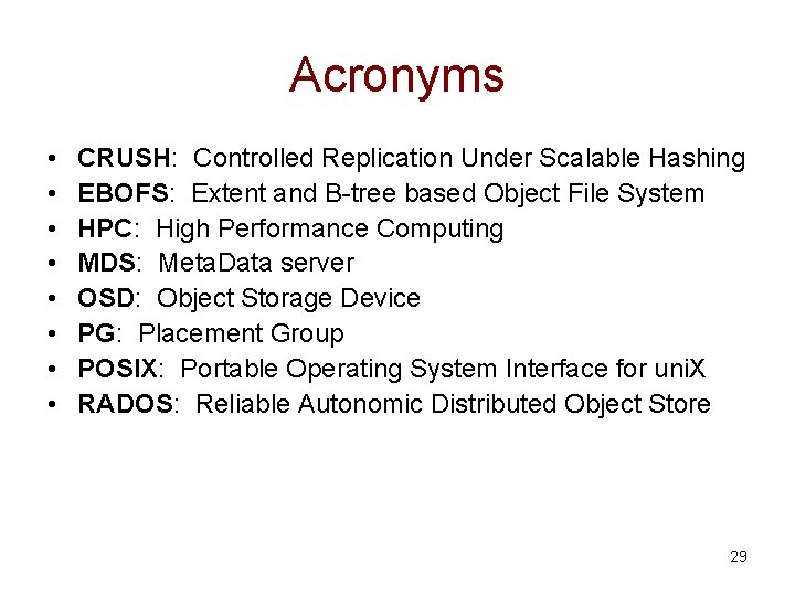 Acronyms • • CRUSH: Controlled Replication Under Scalable Hashing EBOFS: Extent and B-tree based