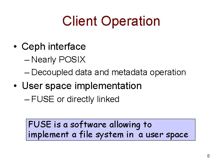 Client Operation • Ceph interface – Nearly POSIX – Decoupled data and metadata operation