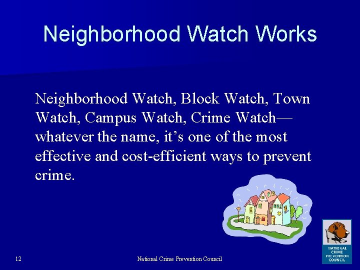 Neighborhood Watch Works Neighborhood Watch, Block Watch, Town Watch, Campus Watch, Crime Watch— whatever
