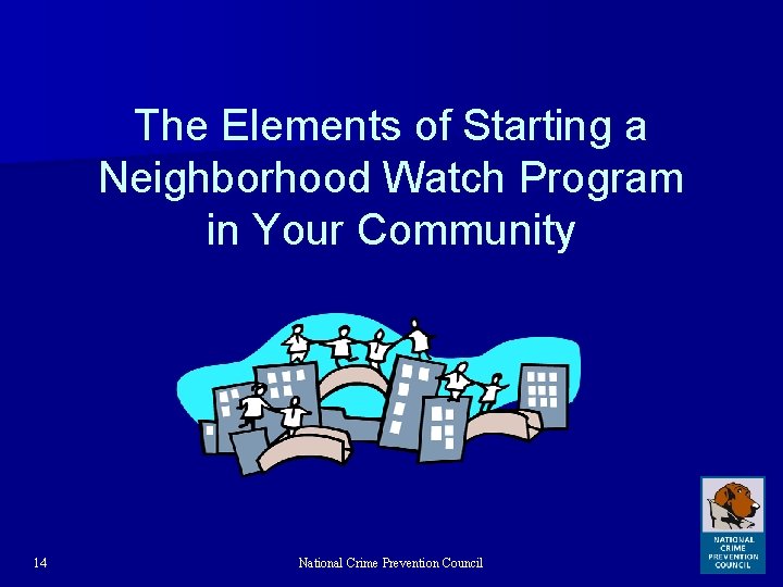 The Elements of Starting a Neighborhood Watch Program in Your Community 14 National Crime