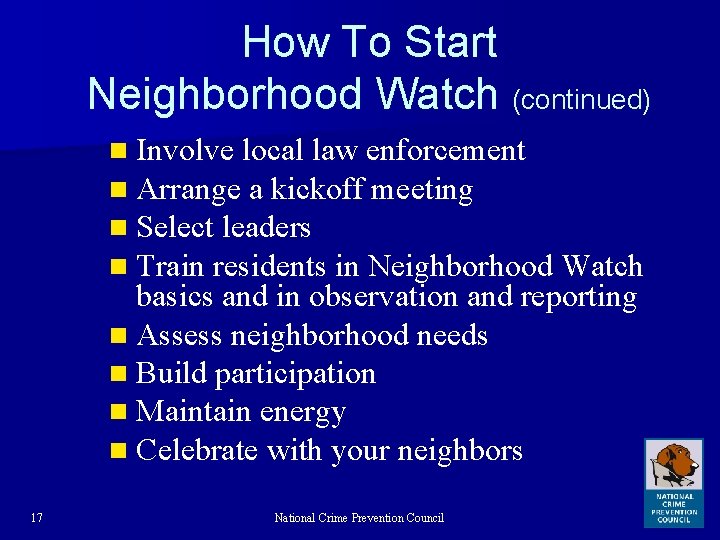 How To Start Neighborhood Watch (continued) n Involve local law enforcement n Arrange a