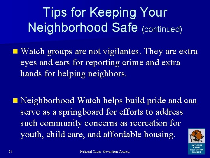 Tips for Keeping Your Neighborhood Safe (continued) n Watch groups are not vigilantes. They