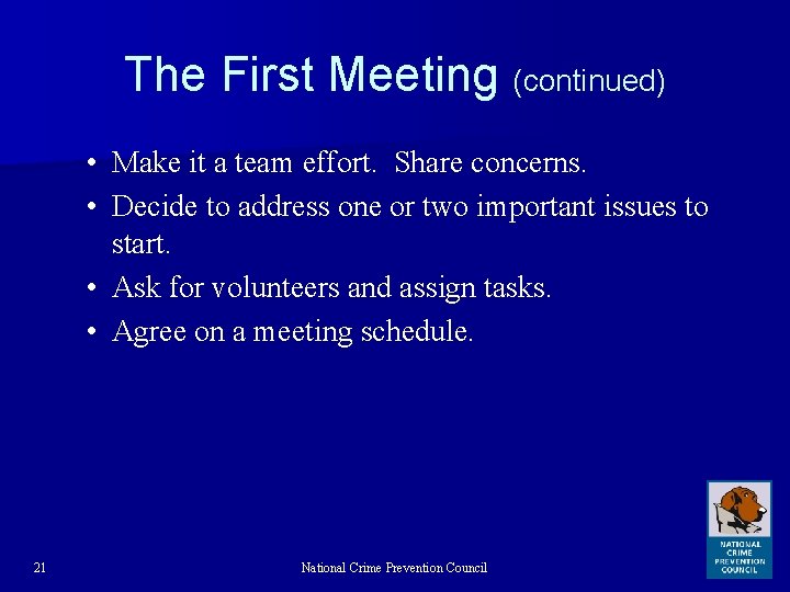 The First Meeting (continued) • Make it a team effort. Share concerns. • Decide