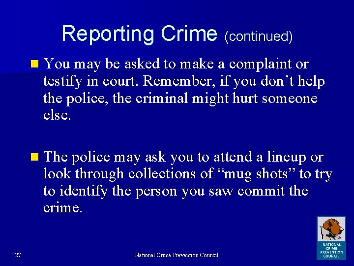 Reporting Crime (continued) n You may be asked to make a complaint or testify