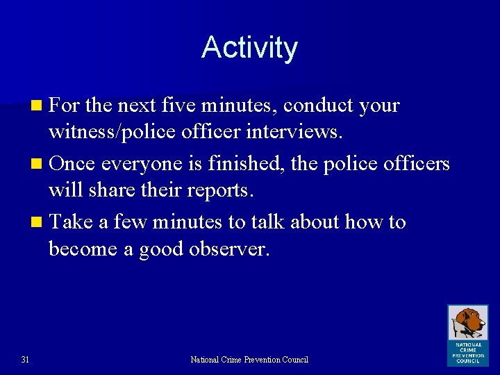 Activity n For the next five minutes, conduct your witness/police officer interviews. n Once