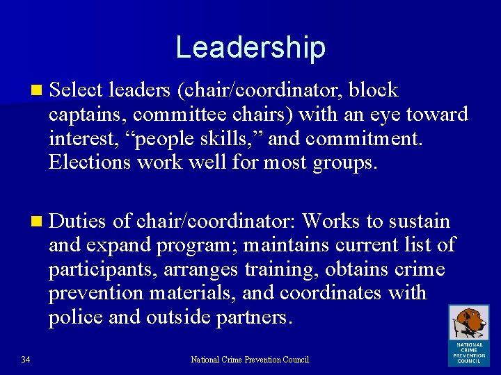 Leadership n Select leaders (chair/coordinator, block captains, committee chairs) with an eye toward interest,