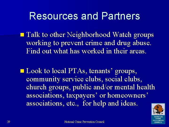 Resources and Partners n Talk to other Neighborhood Watch groups working to prevent crime