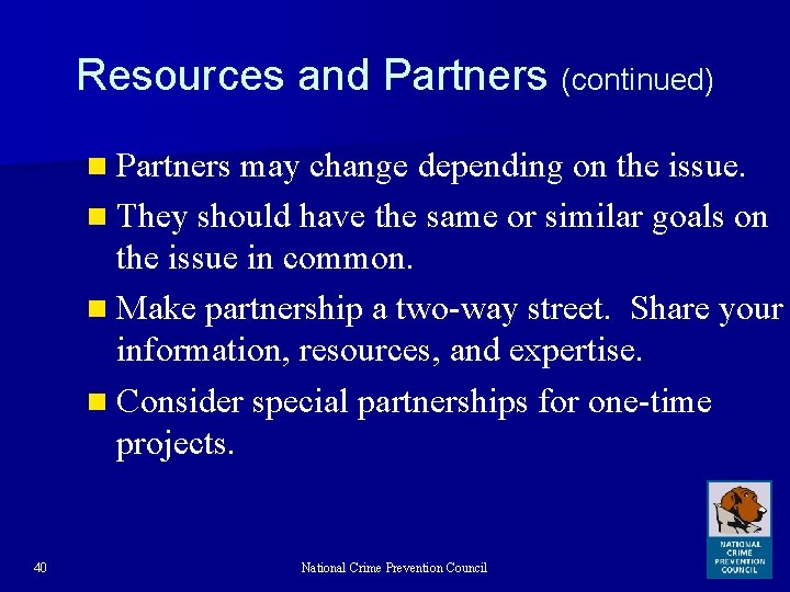 Resources and Partners (continued) n Partners may change depending on the issue. n They