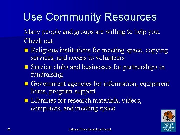 Use Community Resources Many people and groups are willing to help you. Check out