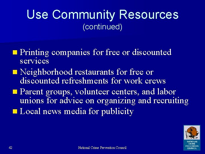 Use Community Resources (continued) n Printing companies for free or discounted services n Neighborhood