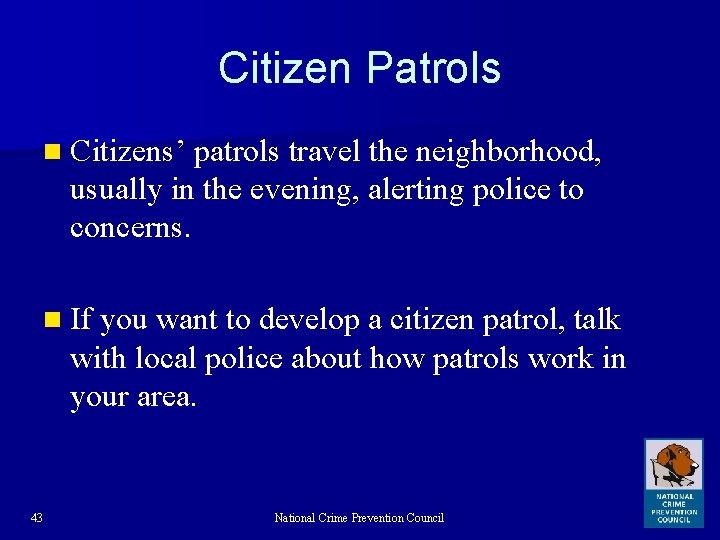 Citizen Patrols n Citizens’ patrols travel the neighborhood, usually in the evening, alerting police