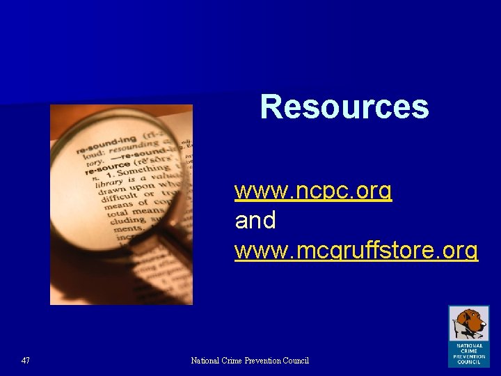 Resources www. ncpc. org and www. mcgruffstore. org 47 National Crime Prevention Council 