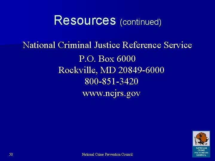 Resources (continued) National Criminal Justice Reference Service P. O. Box 6000 Rockville, MD 20849