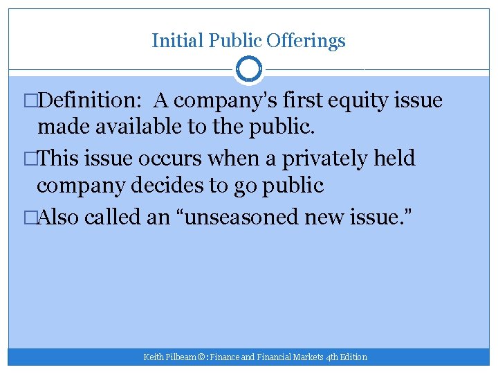 Initial Public Offerings �Definition: A company’s first equity issue made available to the public.