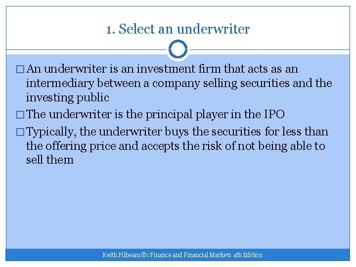 1. Select an underwriter � An underwriter is an investment firm that acts as