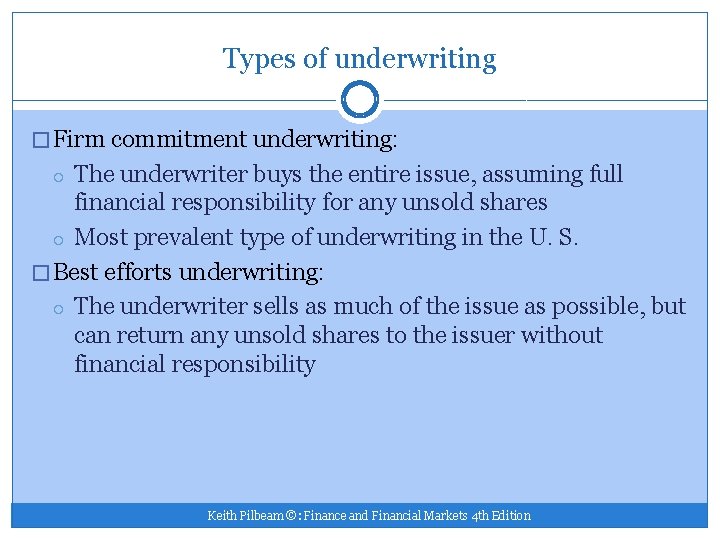 Types of underwriting � Firm commitment underwriting: The underwriter buys the entire issue, assuming