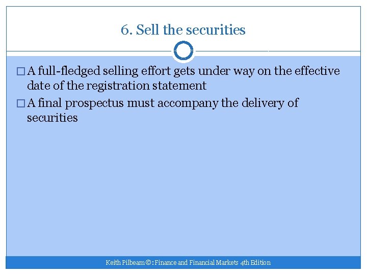 6. Sell the securities � A full-fledged selling effort gets under way on the