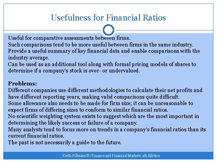 Usefulness for Financial Ratios Useful for comparative assessments between firms. Such comparisons tend to