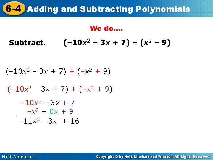 6 -4 Adding and Subtracting Polynomials We do…. Subtract. (– 10 x 2 –