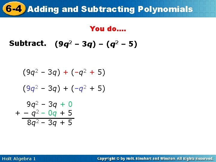 6 -4 Adding and Subtracting Polynomials You do…. Subtract. (9 q 2 – 3