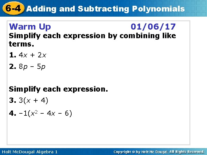 6 -4 Adding and Subtracting Polynomials Warm Up 01/06/17 Simplify each expression by combining