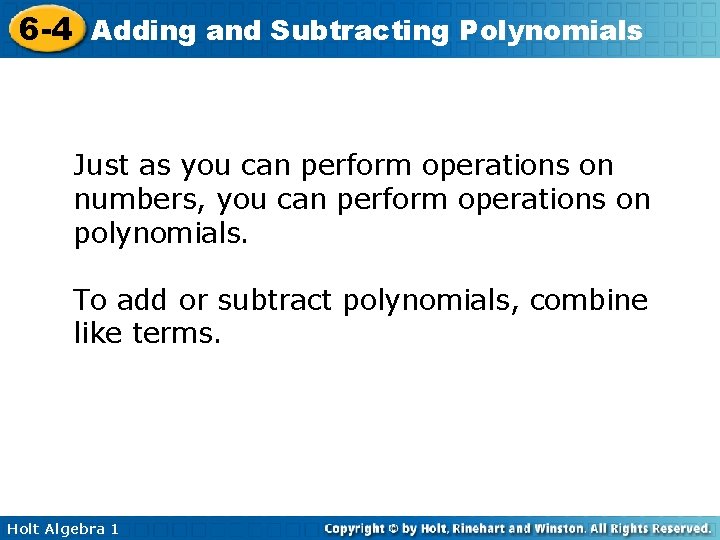 6 -4 Adding and Subtracting Polynomials Just as you can perform operations on numbers,