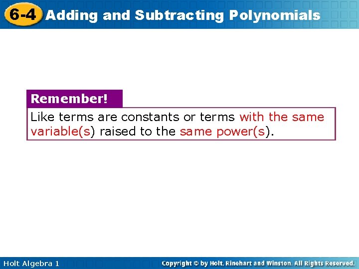 6 -4 Adding and Subtracting Polynomials Remember! Like terms are constants or terms with