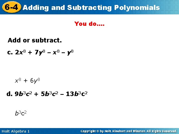 6 -4 Adding and Subtracting Polynomials You do…. Add or subtract. c. 2 x